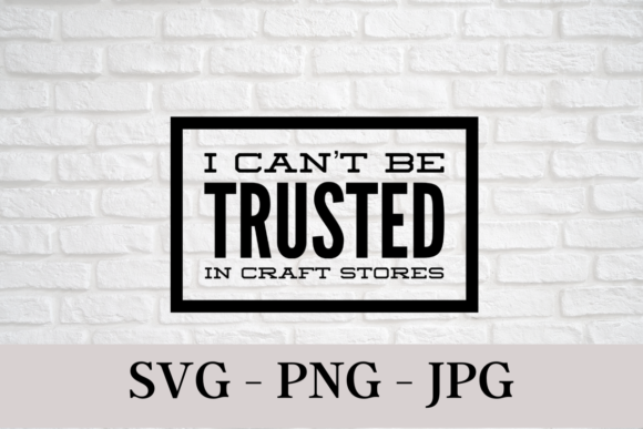 Download I Can't Be Trusted in Craft Stores - Premium Resources